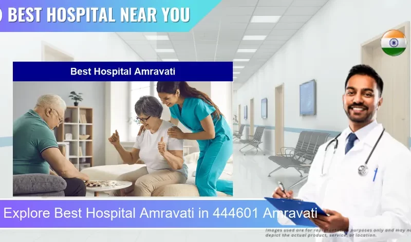 Best Hospital Amravati located in Pincode 444601 Amravati