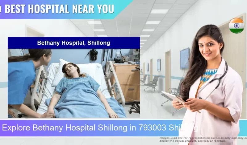 Bethany Hospital Shillong located in Pincode 793003 Shillong