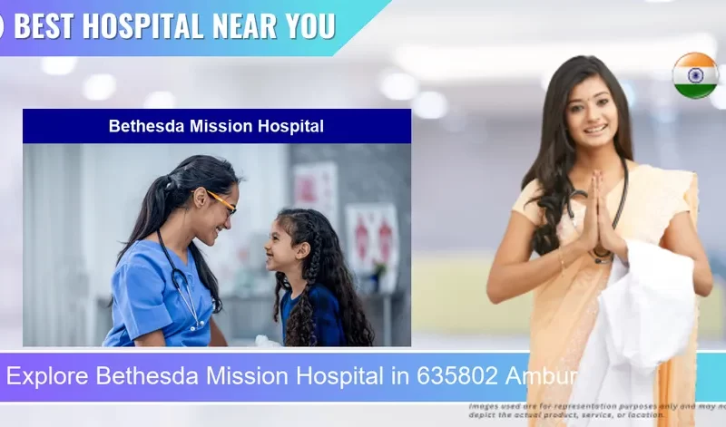 Bethesda Mission Hospital located in Pincode 635802 Ambur