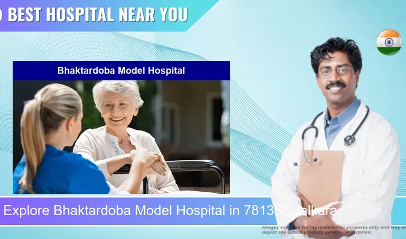 Bhaktardoba Model Hospital located in Pincode 781352 Jalkara