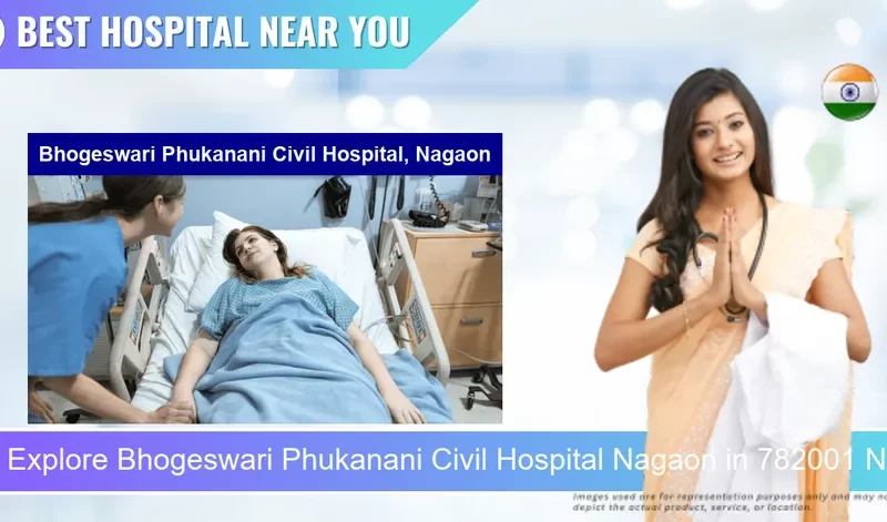Bhogeswari Phukanani Civil Hospital Nagaon located in Pincode 782001 Nagaon