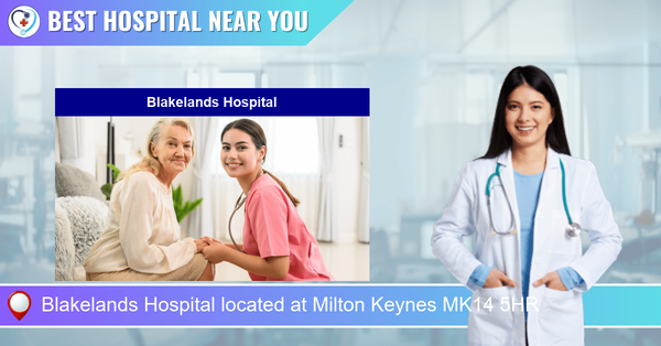 Blakelands Hospital located at Milton Keynes MK14 5HR