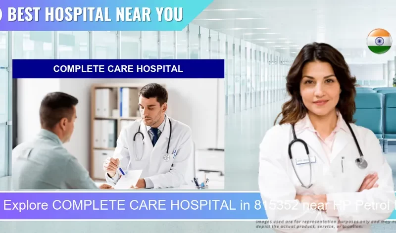 COMPLETE CARE HOSPITAL located in Pincode 815352 near HP Petrol Pump