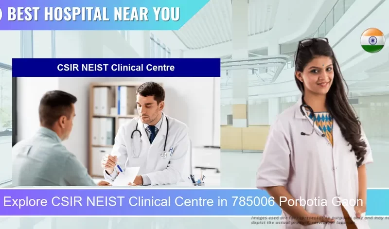 CSIR NEIST Clinical Centre located in Pincode 785006 Porbotia Gaon