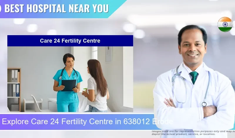 Care 24 Fertility Centre located in Pincode 638012 Erode