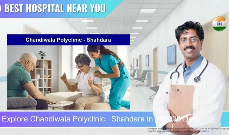 Chandiwala Polyclinic Shahdara located in Pincode 110006 Delhi