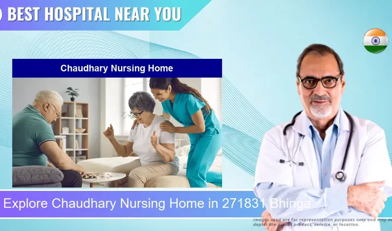 Chaudhary Nursing Home located in Pincode 271831 Bhinga