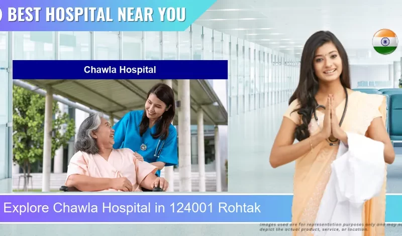 Chawla Hospital located in Pincode 124001 Rohtak