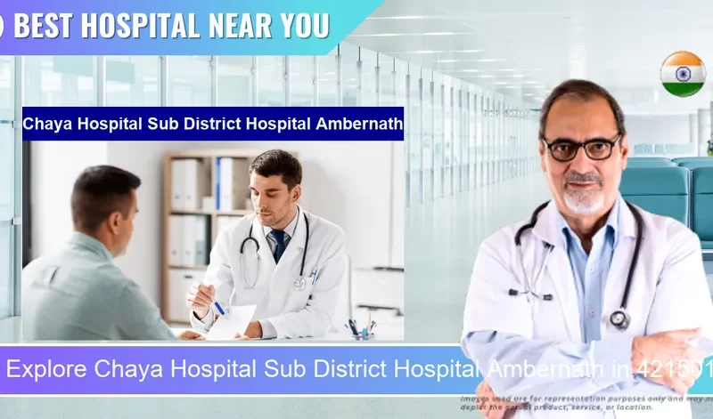 Chaya Hospital Sub District Hospital Ambernath located in Pincode 421501 Ambernath