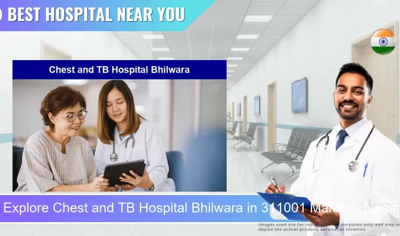 Chest and TB Hospital Bhilwara located in Pincode 311001 Manikya Nagar Choraha