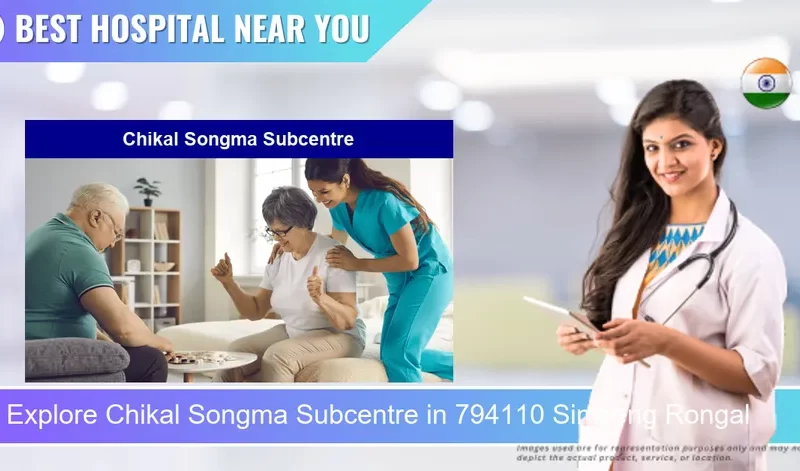 Chikal Songma Subcentre located in Pincode 794110 Simseng Rongal