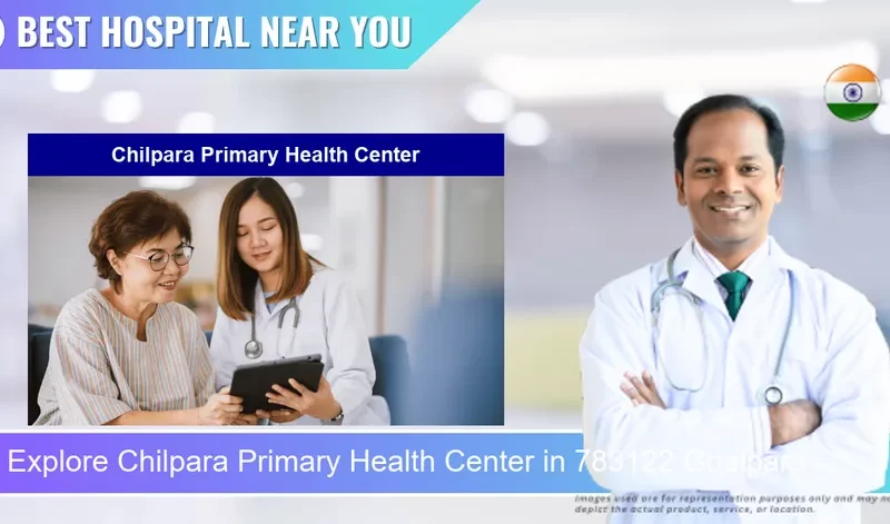 Chilpara Primary Health Center located in Pincode 783122 Goalpara