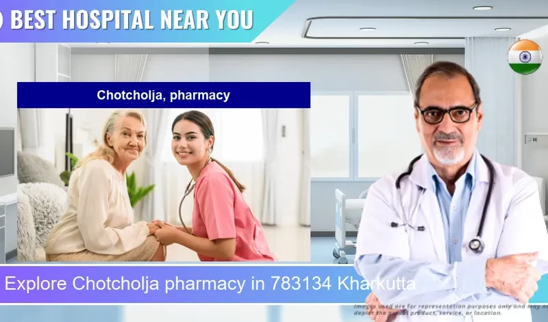 Chotcholja pharmacy located in Pincode 783134 Kharkutta