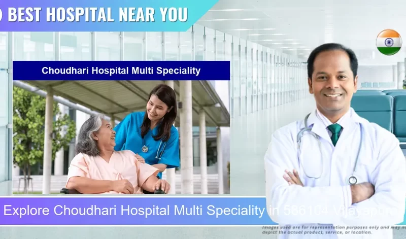 Choudhari Hospital Multi Speciality located in Pincode 586104 Vijayapura