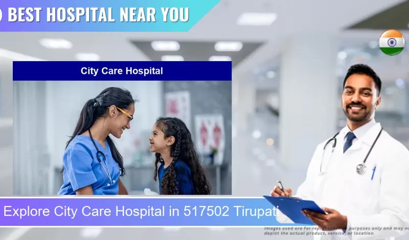 City Care Hospital located in Pincode 517502 Tirupati