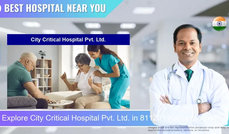 City Critical Hospital Pvt. Ltd. located in Pincode 811201 Kaura Maidan