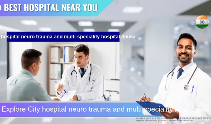 City hospital neuro trauma and multi speciality hospital dausa located in Pincode 303303 Dausa