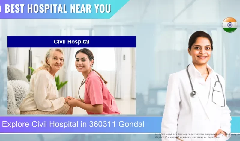 Civil Hospital located in Pincode 360311 Gondal