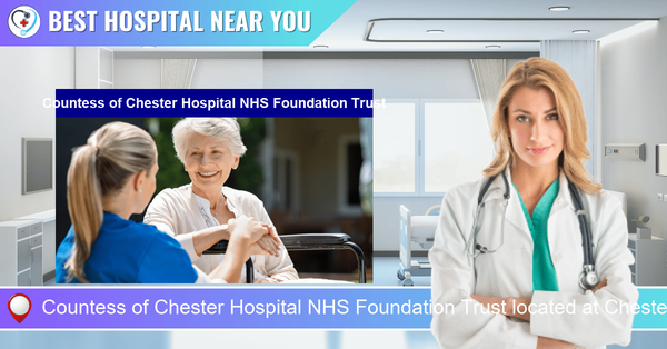 Countess of Chester Hospital NHS Foundation Trust located at Chester CH2 1UL
