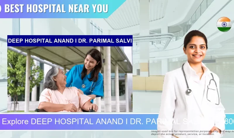DEEP HOSPITAL ANAND I DR. PARIMAL SALVI located in Pincode 388001 Anand