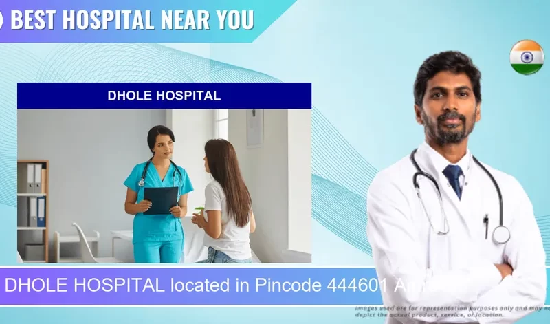 DHOLE HOSPITAL located in Pincode 444601 Amravati