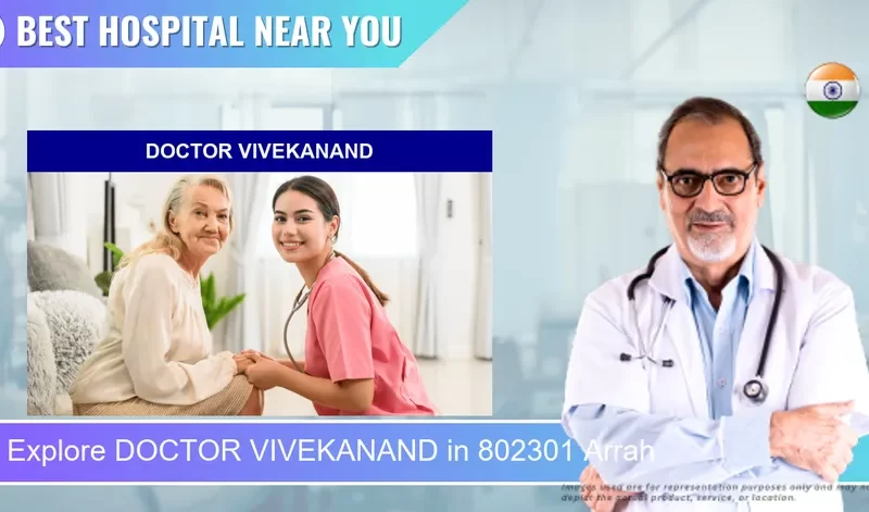 DOCTOR VIVEKANAND located in Pincode 802301 Arrah
