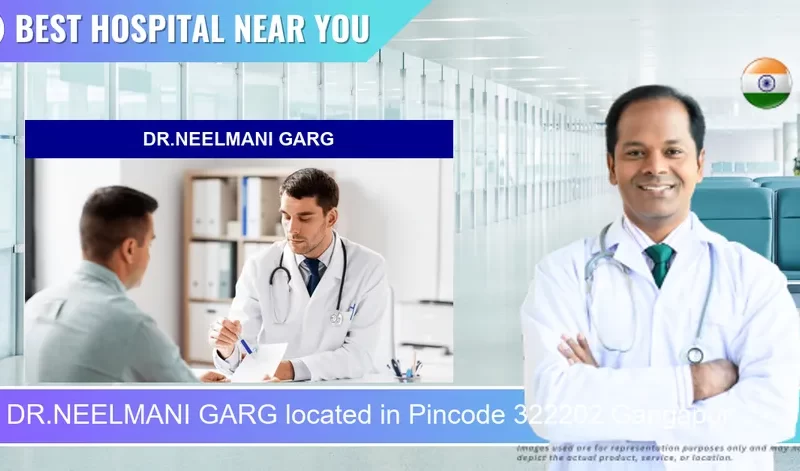 DR.NEELMANI GARG located in Pincode 322202 Gangapur