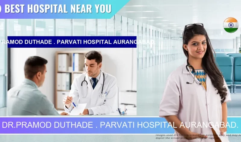 DR.PRAMOD DUTHADE . PARVATI HOSPITAL AURANGABAD. located in Pincode 431004 Chhatrapati Sambhaji Nagar