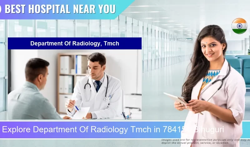 Department Of Radiology Tmch located in Pincode 784154 Bihuguri