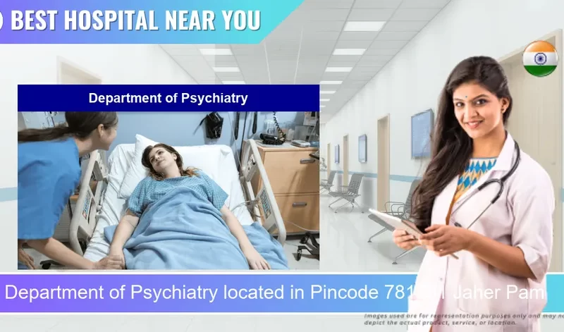 Department of Psychiatry located in Pincode 781301 Jaher Pam