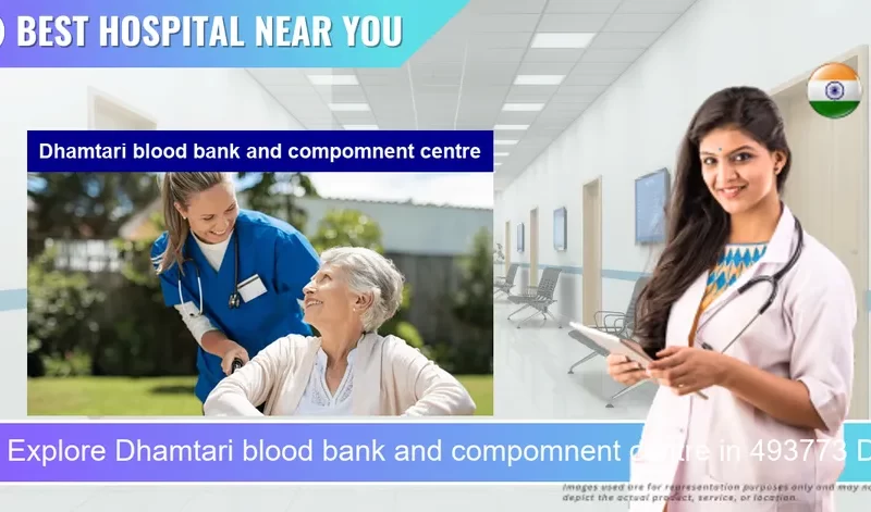 Dhamtari blood bank and compomnent centre located in Pincode 493773 Dhamtari