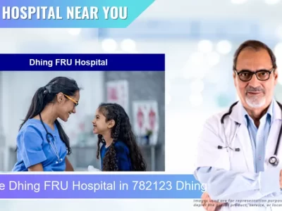 Dhing FRU Hospital located in Pincode 782123 Dhing