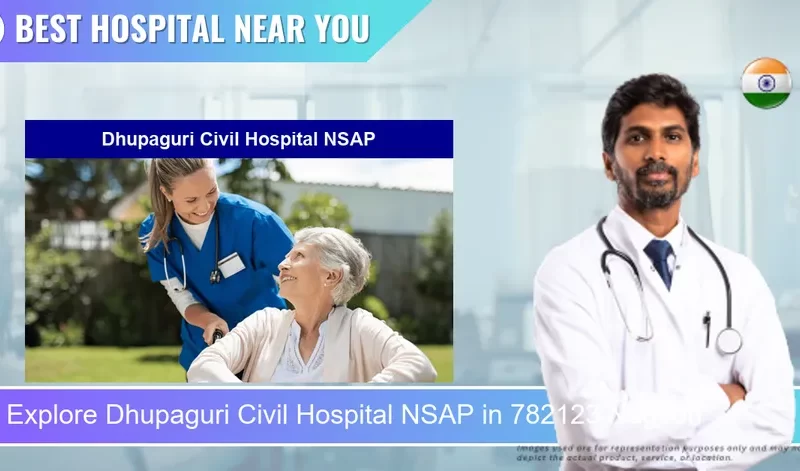 Dhupaguri Civil Hospital NSAP located in Pincode 782123 Nagaon