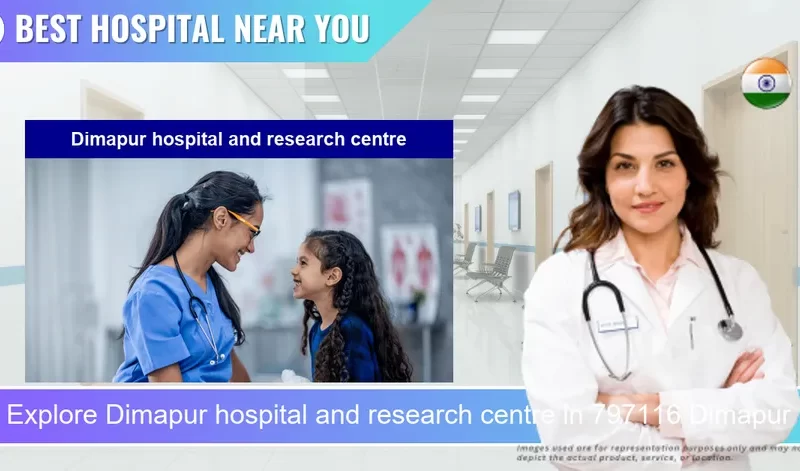 Dimapur hospital and research centre located in Pincode 797116 Dimapur