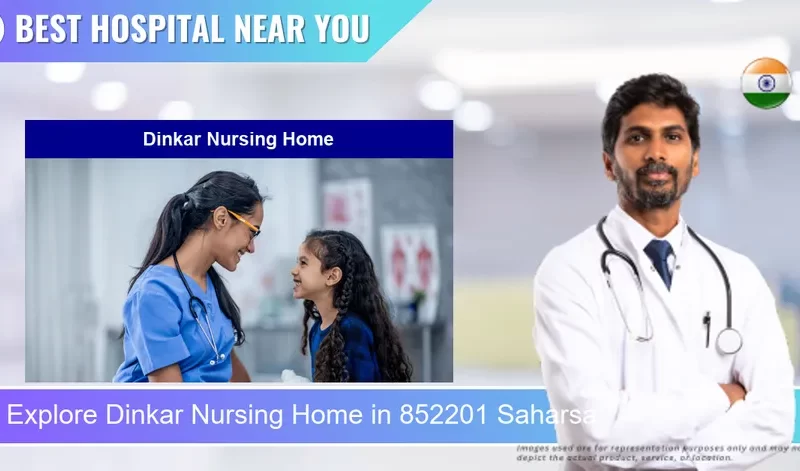 Dinkar Nursing Home located in Pincode 852201 Saharsa