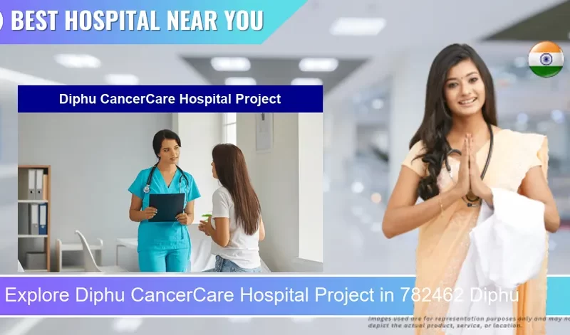 Diphu CancerCare Hospital Project located in Pincode 782462 Diphu