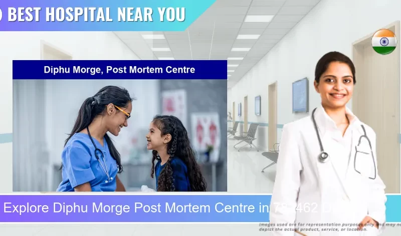 Diphu Morge Post Mortem Centre located in Pincode 782462 Diphu