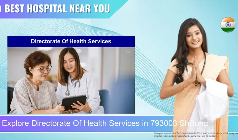 Directorate Of Health Services located in Pincode 793003 Shillong