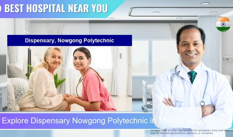 Dispensary Nowgong Polytechnic located in Pincode 782001 Nagaon