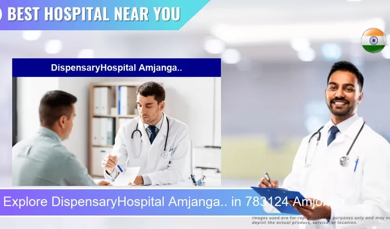 DispensaryHospital Amjanga.. located in Pincode 783124 Amjonga