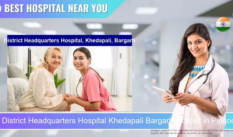 District Headquarters Hospital Khedapali Bargarh located in Pincode 768038 Chadeigoan