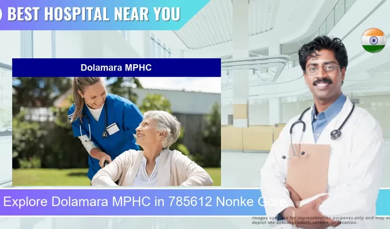 Dolamara MPHC located in Pincode 785612 Nonke Gore
