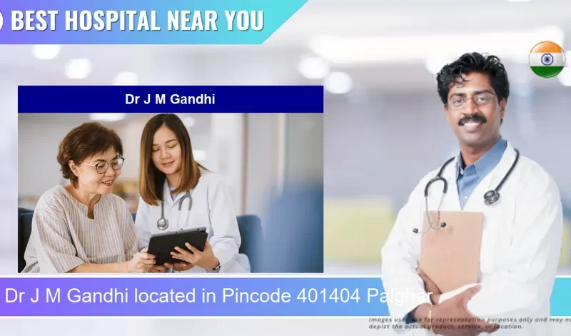 Dr J M Gandhi located in Pincode 401404 Palghar