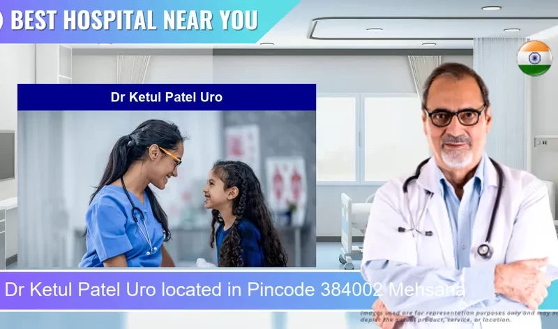 Dr Ketul Patel Uro located in Pincode 384002 Mehsana