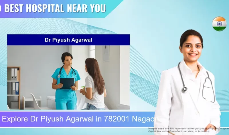 Dr Piyush Agarwal located in Pincode 782001 Nagaon