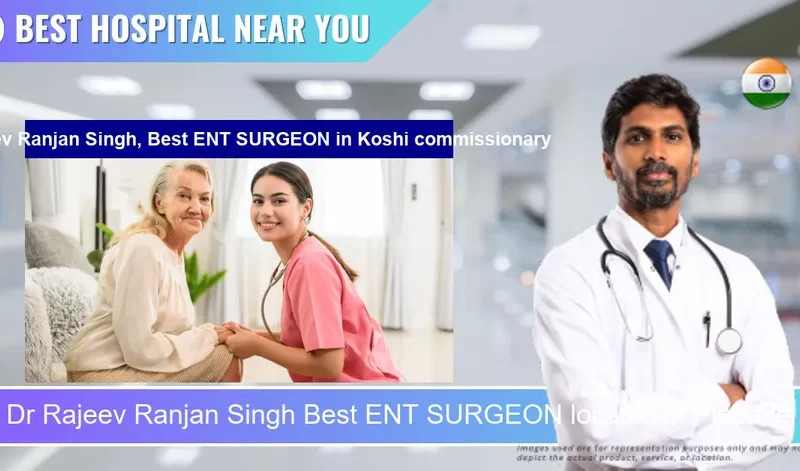 Dr Rajeev Ranjan Singh Best ENT SURGEON located in Pincode Koshi commissionary located in Pincode 852201 Saharsa