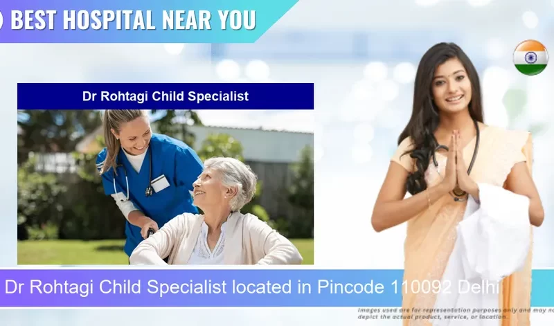 Dr Rohtagi Child Specialist located in Pincode 110092 Delhi