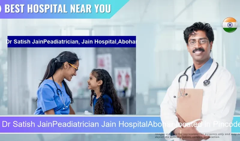 Dr Satish JainPeadiatrician Jain HospitalAbohar located in Pincode 152116 Abohar
