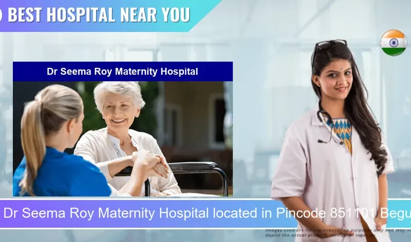 Dr Seema Roy Maternity Hospital located in Pincode 851101 Begusarai