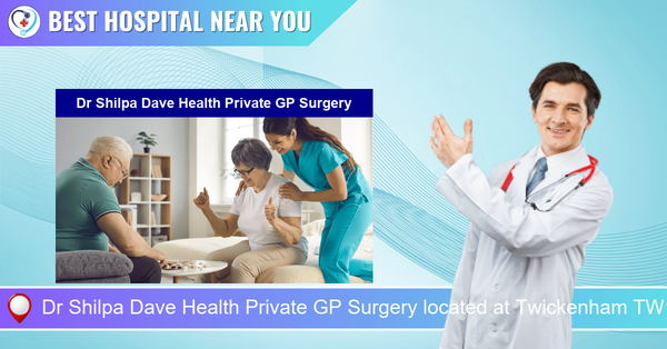 Dr Shilpa Dave Health Private GP Surgery located at Twickenham TW1 3SG